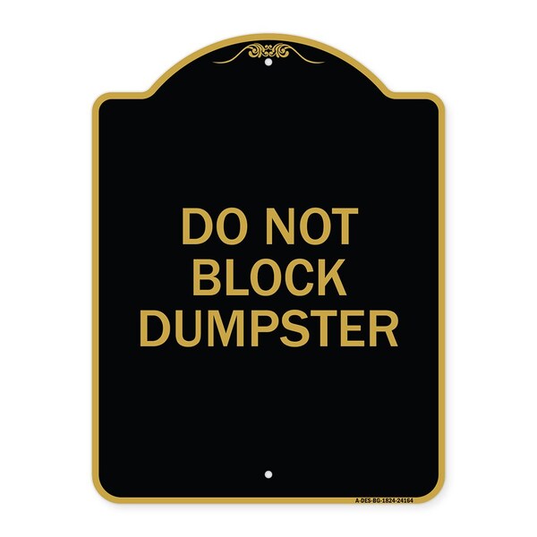 Designer Series Sign-Do Not Block Dumpster, Black & Gold Aluminum Sign, 18" x 24", BG-1824-24164